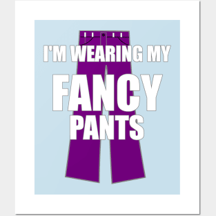 I'm Wearing My Fancy Pants Funny Attitude Swag Posters and Art